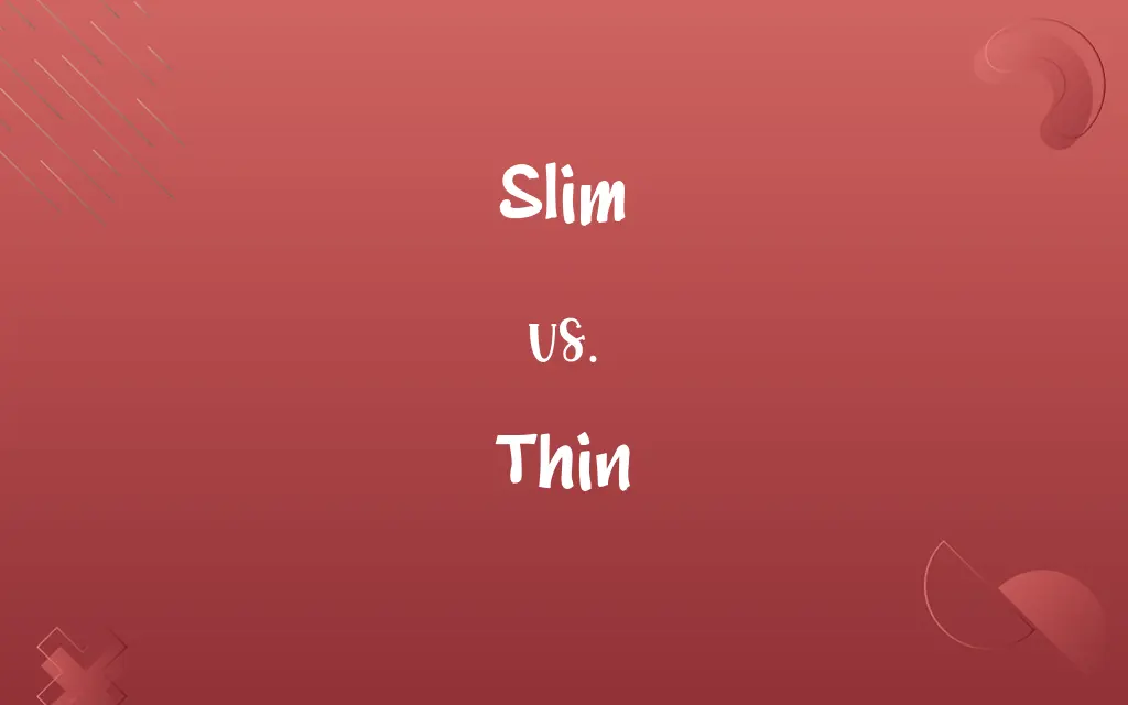 Slim vs. Thin