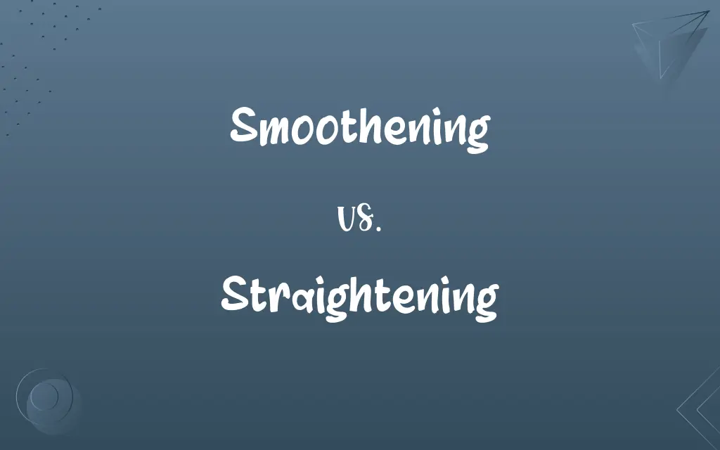 Smoothening vs. Straightening