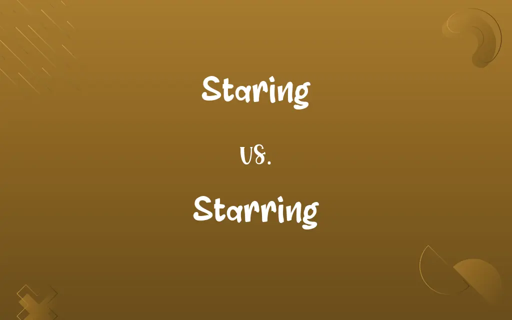 Staring vs. Starring