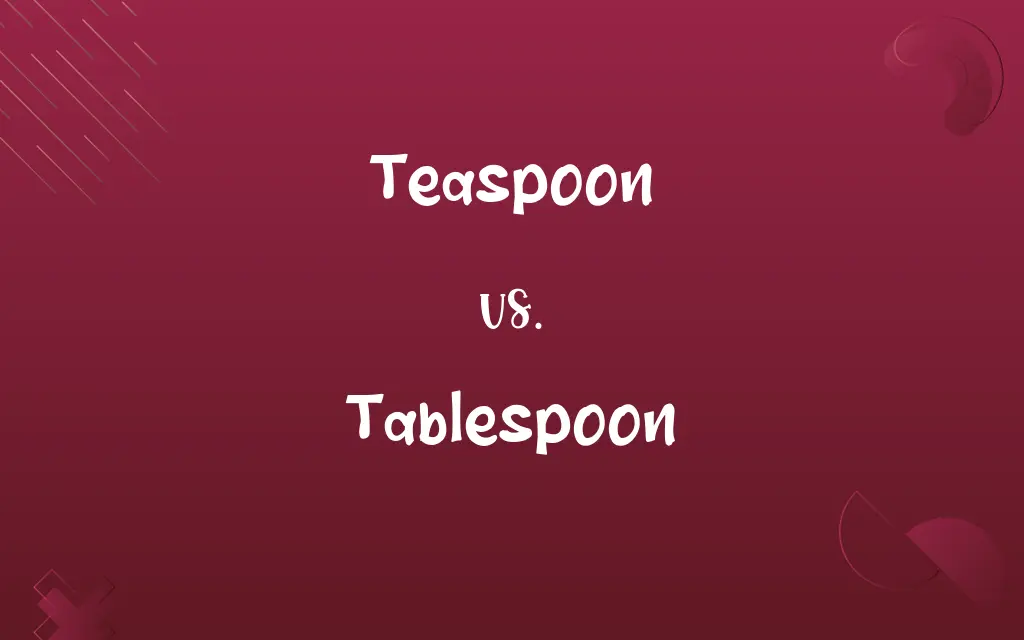 Teaspoon vs. Tablespoon