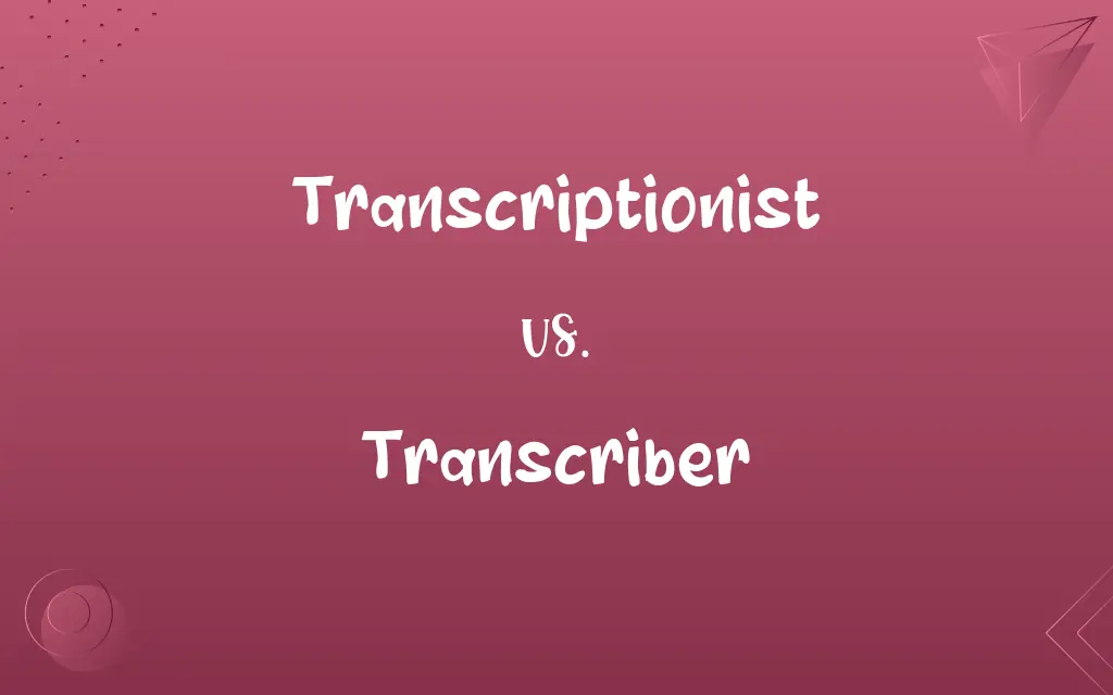 Transcriptionist vs. Transcriber
