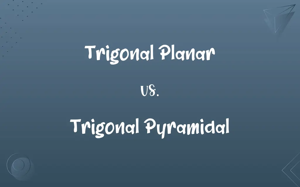 Trigonal Planar vs. Trigonal Pyramidal