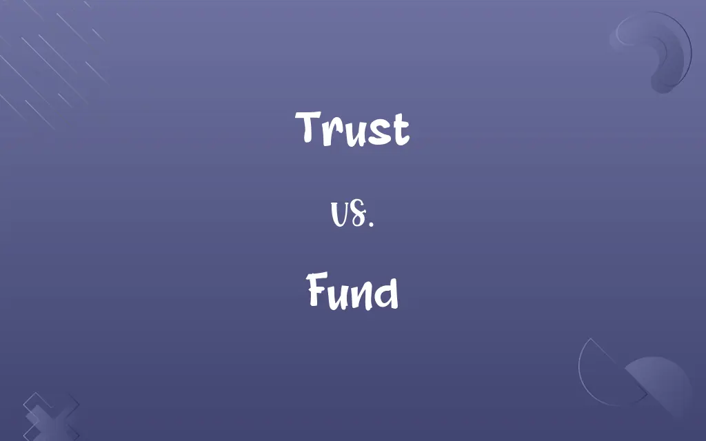 Trust vs. Fund