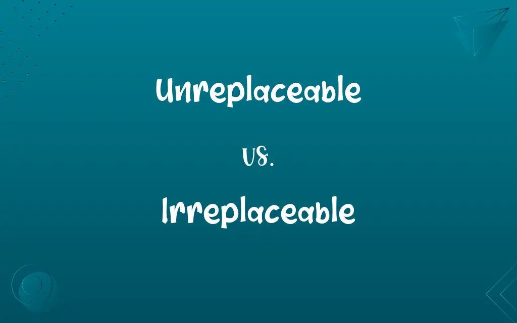 Unreplaceable vs. Irreplaceable