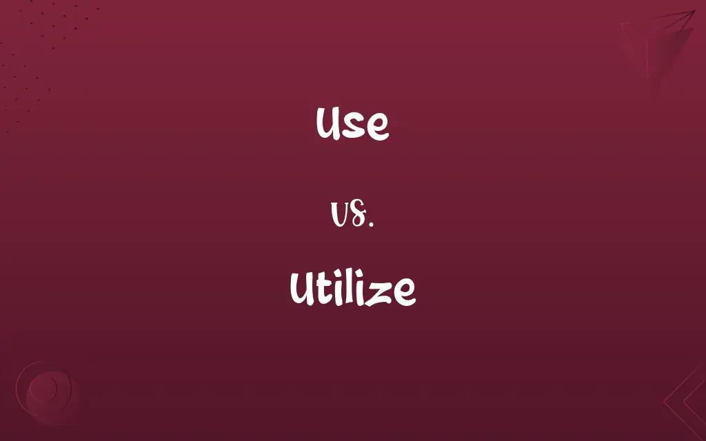 Use vs. Utilize