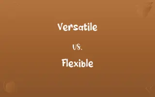 Versatile vs. Flexible