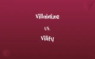 Villainize vs. Vilify